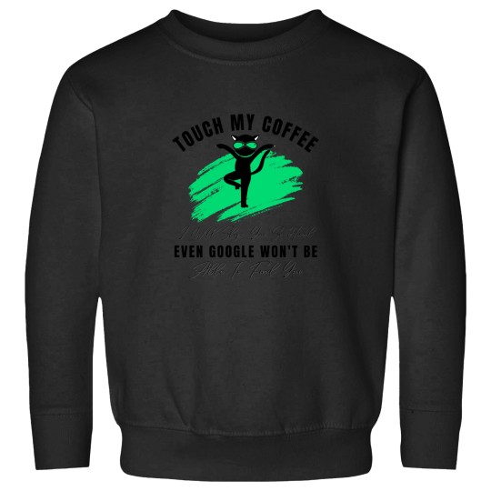 Discover Funny Cat Touch My Coffee I Will Slap You So Hard Classic(4) Sweatshirts
