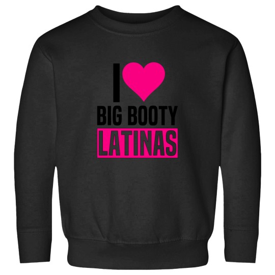 Discover I-Love-Big-Booty-Latinas-Funny-Valentines-Day-Latinas T-Shirt Sweatshirts