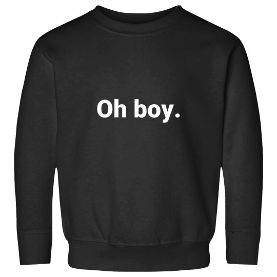 Discover Oh boy - Sweatshirts