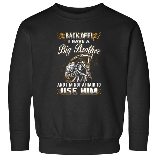 Discover Back Off I Have A Big Brother Sweatshirts