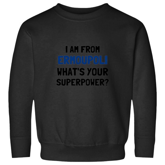 Discover I am from Ermoupli whats your superpower Sweatshirts