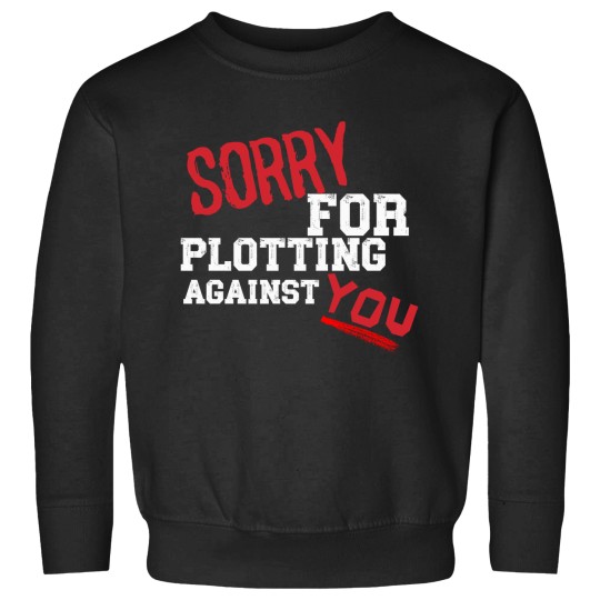 Discover SORRY FOR PLOTTING AGAINST YOU FUNNY SARCASTIC T-SHIRT FOR HIM HER Sweatshirts