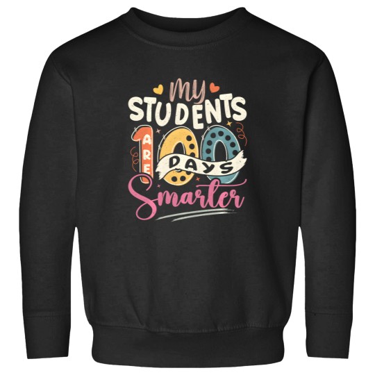 Discover 100Th Day Of School My Students Are 100 Days Smarter Teacher Sweatshirts