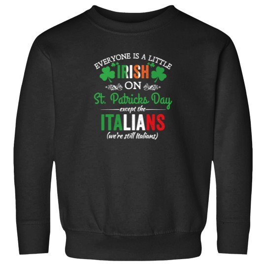 Discover Everyone Is Irish On StPatrick's Day Except Italians Funny Sweatshirts