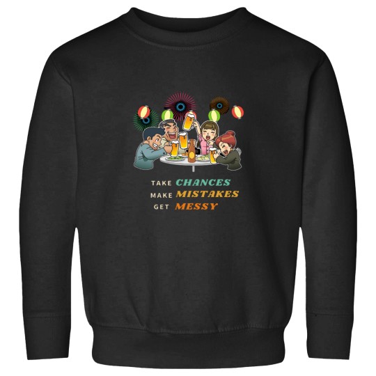 Discover funnys Take Chances Make Mistakes Get Messy darks Background Sweatshirts