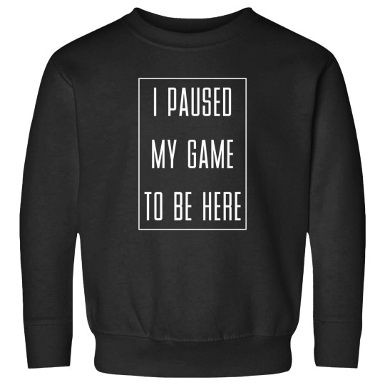 Discover I-Paused-My-Game-To-Be-Here-Gaming-Gamer-(2) T-Shirt Sweatshirts
