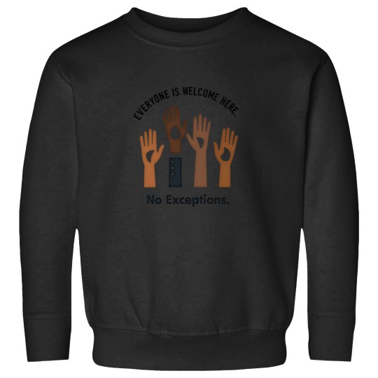 Discover Everyone Is Welcome Here No Exceptions - Unity & Diversity Sweatshirts
