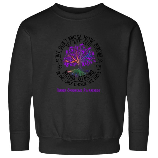 Discover Turner Syndrome Awareness - Being Strong In The Only Choice We Have (1) Sweatshirts
