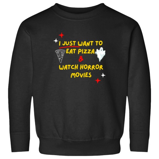 Discover I Just Want To Eat Pizza And Watch Horror Movies Sweatshirts