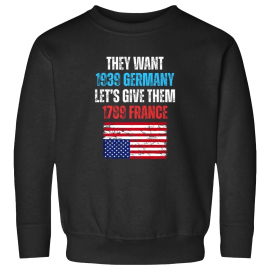 Discover they want 1939 germany let' give them 1789 france u flag Sweatshirts
