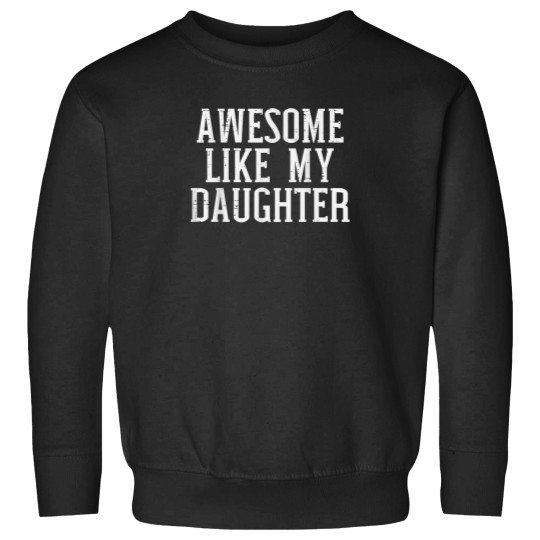Discover Awesome Like My Daughter Funny Mothers Fathers Day Mom Dad Sweatshirts