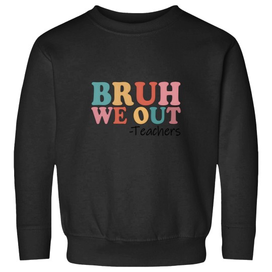 Discover Bruh We Out Teachers Happy Last Day Of School Sweatshirts