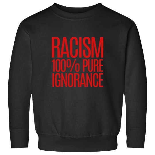 Discover RACISM 100 Pure Ignorance Sweatshirts