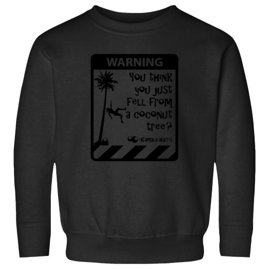 Discover Kamala Warsning You Think You Just Fell From A Coconut Tree- Sweatshirts