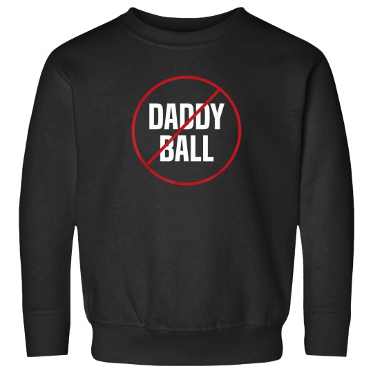 Discover No-Daddy-Ball-As-Baseball-Coach---No-Daddy-Coach-In-Baseball-T-Shirt Sweatshirts