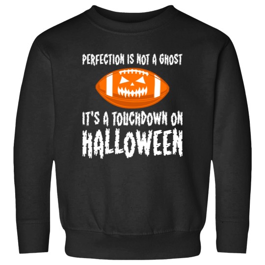 Discover Perfection Is Not A Ghosts Its A Touchdown On Halloween_1 Sweatshirts