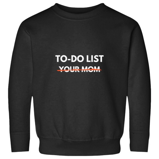 Discover To Do List Your Mom Trash Talk Sweatshirts