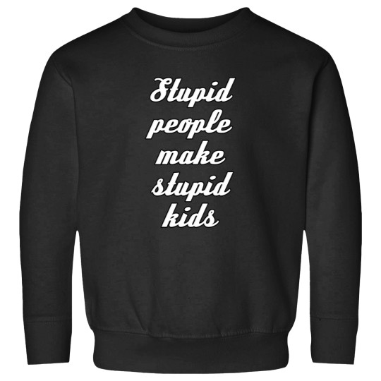 Discover stupid people funny quote typography Sweatshirts