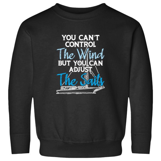 Discover Sailing Can'T Control The Wind Adjust The Sails For Sailor Sweatshirts