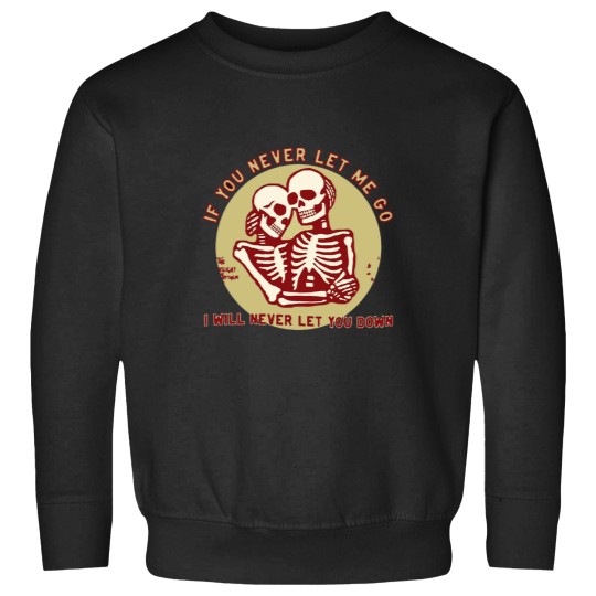 Discover Never-Let-Me-Go-Never-Let-You-Down Sweatshirts