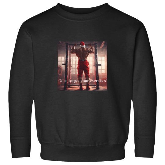 Discover Don`t forget ypur exercises 3 Sweatshirts