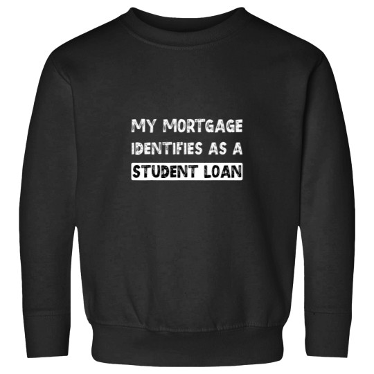 Discover My Mortgage Identifies As A Student Loan Cancel Student Debt 18 Sweatshirts