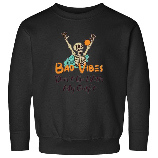 Discover Bad Vibes Dont Go With My Outfit 1 2 Sweatshirts
