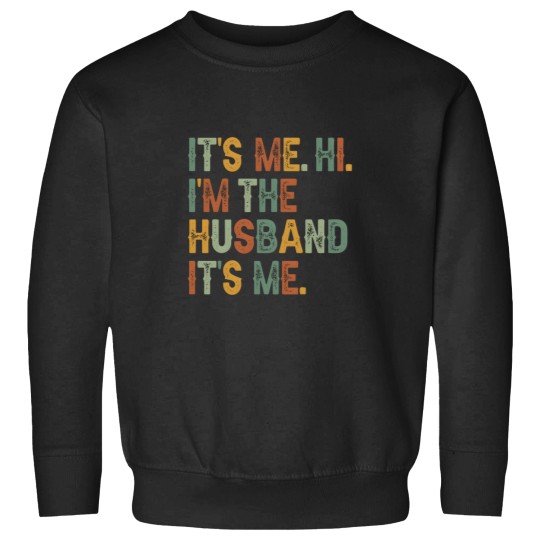 Discover S Its Me Hi I'M The Husband It'S Me Father'S Day Sweatshirts