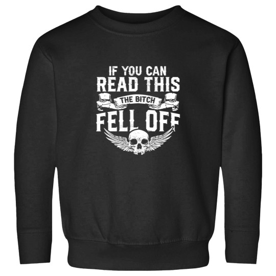 Discover Biker I Motorbike I If You Can Read This The B Fell Off Sweatshirts