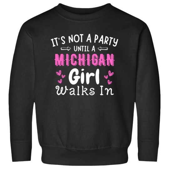 Discover Not A Party Until Michigan Girl Walks In Midwest Yooper Sweatshirts