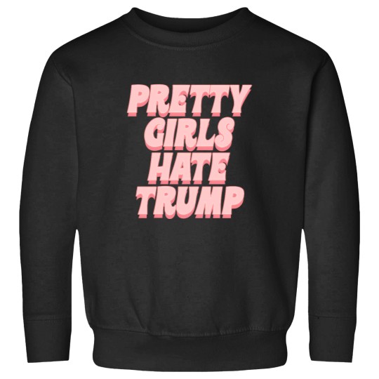 Discover Pretty Girls Hate Trump Too Good For A Free Banana61 Sweatshirts