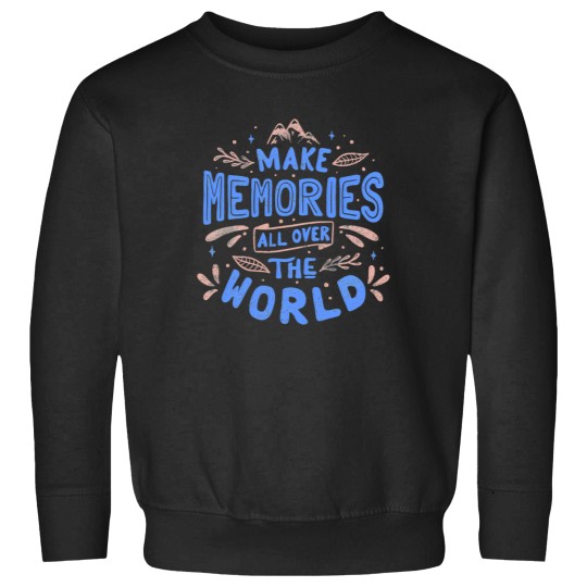 Discover Make Memories All Over The World Sweatshirts