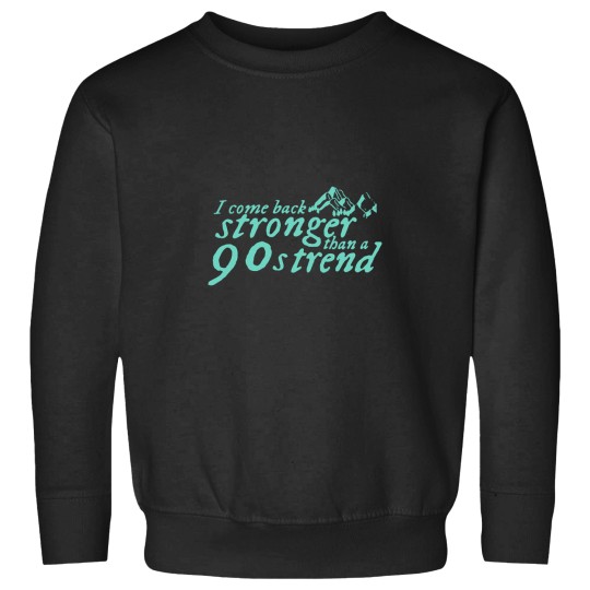 Discover I-Come-Stronger-Than-A-90S-Trend T-Shirt Sweatshirts