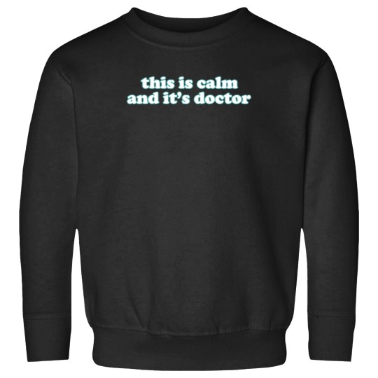 Discover This Is Calm And It'S Doctor (1) Sweatshirts