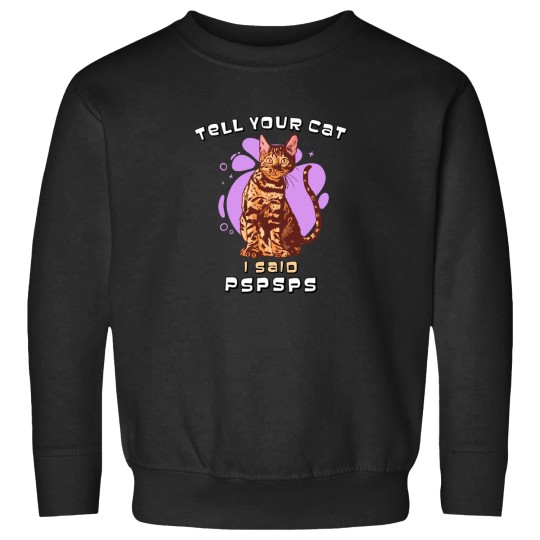Discover Tell Your Cat I Said pspsps Fitted Sweatshirts