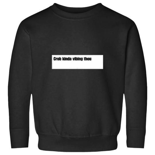 Discover Crob Kinda Vibing Thou Custom For Juliamaliha SEWERSLVT24 Sweatshirts