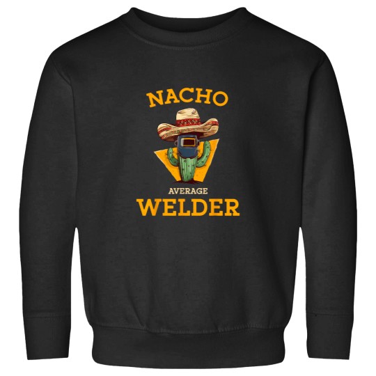 Discover Nacho Average Welder Mexican Metal Worker Joke F Sweatshirts
