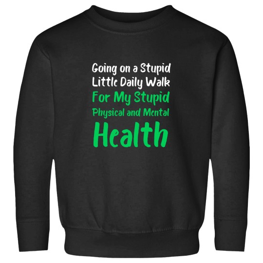 Discover Going On A Stupid Walk For My Stupid mentals healths Classic Sweatshirts