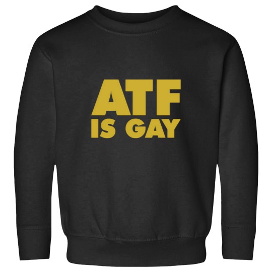 Discover ATF is Gay Sweatshirts