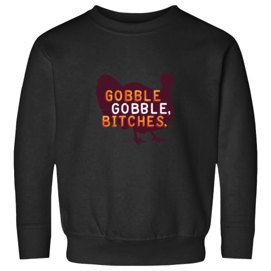 Discover Gobble, Bitches Sweatshirts
