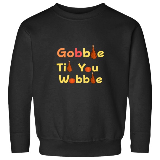 Discover Gobble Til You Wobble Thanksgiving Turkey Leg Sweatshirts