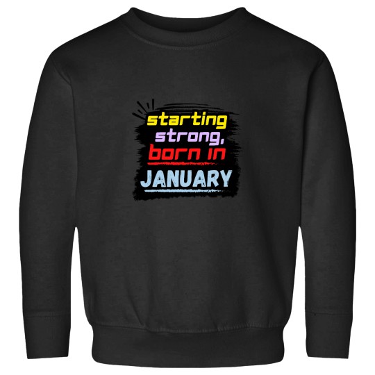 Discover Starting Strong, Born in January Sweatshirts