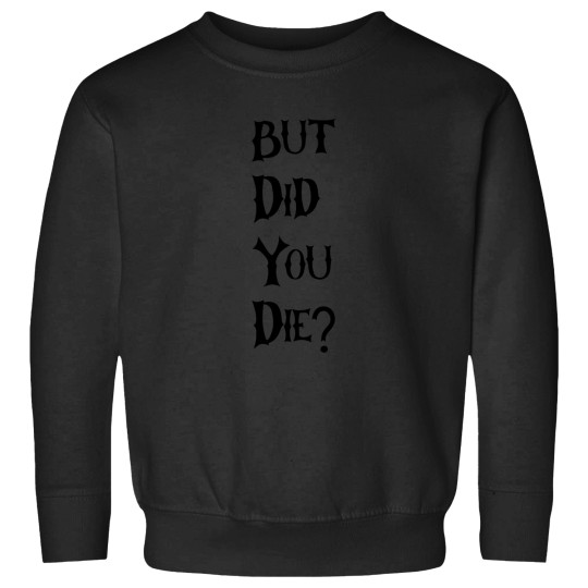Discover But Did you die Active(16) Sweatshirts