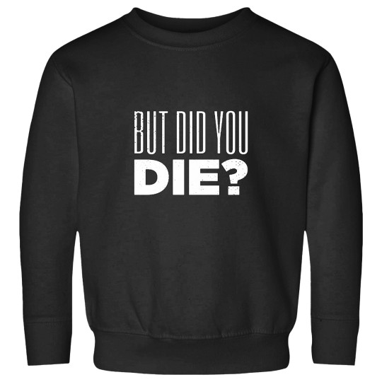 Discover But Did You Die Funny Meme Motivational Gym Active(5) Sweatshirts