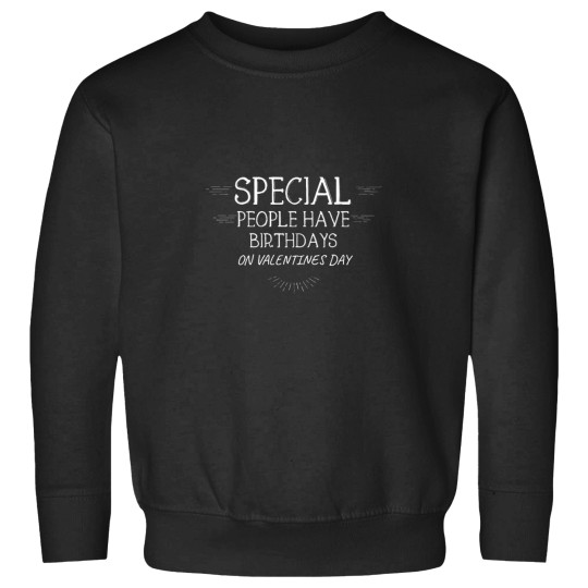 Discover Special people have birthdays on valentines day Sweatshirts