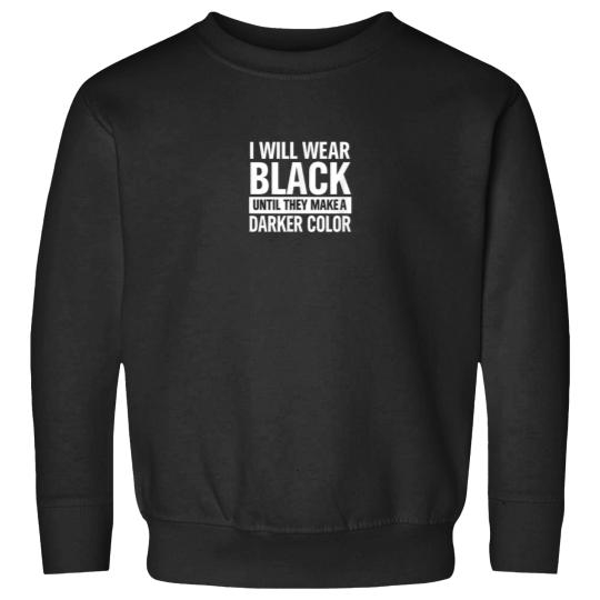 Discover I will wear black until they make a darker color Sweatshirts