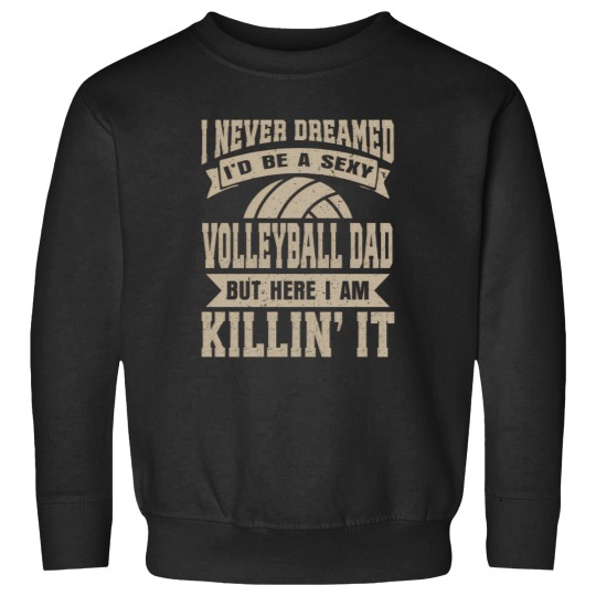 Discover Mens Never Dreamed I Would Be A Cool Volleyball Dad Sweatshirts