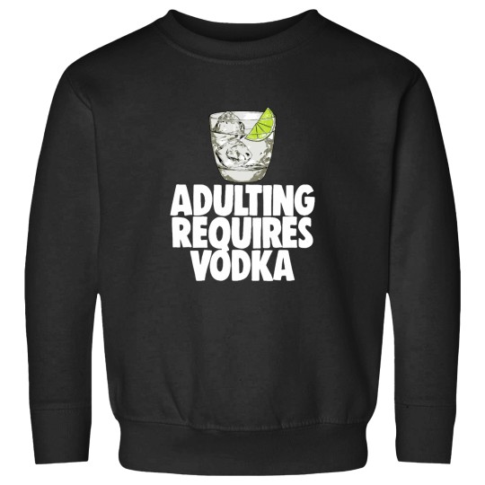 Discover Adulting Requires Vodka (1) Sweatshirts