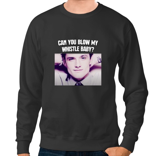Discover Can You Blow My Whistle Baby Josh Hutcherson TikTok Meme Sweatshirts
