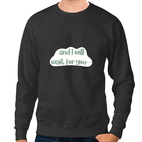 Discover In Your Love Lyrics Tyler Childers - And I Will Wait For You - Green Sweatshirts